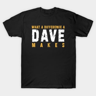 What A Difference A Dave Makes: Funny newest design for dave lover. T-Shirt